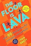 The Floor Is Lava: And 99 More Games for Everyone, Everywhere