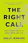 The Right Call: What Sports Teach Us About Work and Life