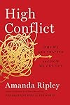 High Conflict: Why We Get Trapped and How We Get Out