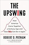 The Upswing: How America Came Together a Century Ago and How We Can Do It Again
