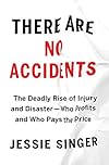 There Are No Accidents: The Deadly Rise of Injury and Disaster―Who Profits and Who Pays the Price