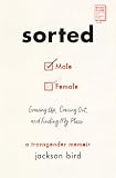 Sorted Growing Up Coming Out And Finding My Place A Transgender Memoir