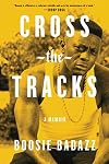Cross the Tracks: A Memoir