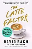 The Latte Factor Why You Dont Have To Be Rich To Live Rich