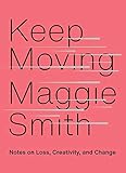 Keep Moving Notes On Loss Creativity And Change