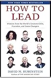 How To Lead Wisdom From The Worlds Greatest Ceos Founders And Game Changers