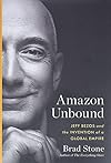 Amazon Unbound: Jeff Bezos and the Invention of a Global Empire