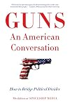 Guns: An American Conversation: How to Bridge Political Divides