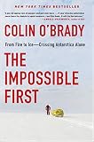 The Impossible First From Fire To Icecrossing Antarctica Alone