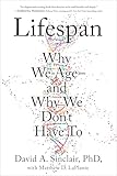 Lifespan Why We Ageand Why We Dont Have To