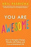 You Are Awesome: How to Navigate Change, Wrestle with Failure, and Live an Intentional Life (Book of Awesome Series, The)