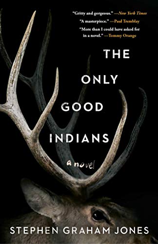 The Only Good Indians : by Jones, Stephen Graham