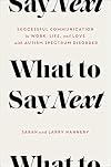 What to Say Next: Successful Communication in Work, Life, and Love―with Autism Spectrum Disorder