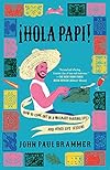 Hola Papi: How to Come Out in a Walmart Parking Lot and Other Life Lessons