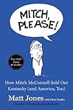 Mitch Please How Mitch Mcconnell Sold Out Kentucky And America Too