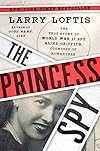 The Princess Spy: The True Story of World War II Spy Aline Griffith, Countess of Romanones