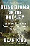 Guardians of the Valley: John Muir and the Friendship that Saved Yosemite