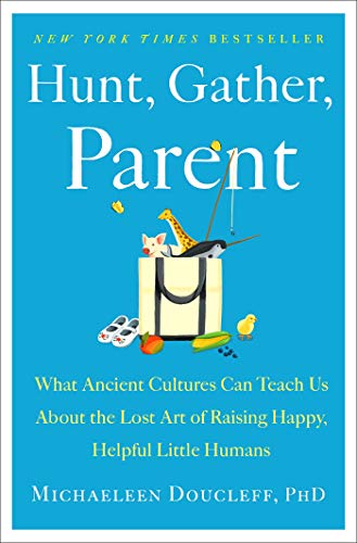 Hunt, Gather, Parent : by Doucleff, Michaeleen