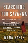 Searching for Savanna: The Murder of One Native American Woman and the Violence Against the Many