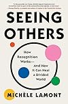 Seeing Others: How Recognition Works―and How It Can Heal a Divided World