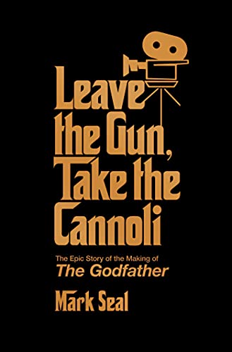 Leave the Gun, Take the Cannoli: The Epic Story of the Making of The Godfather cover