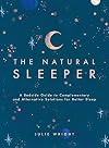 The Natural Sleeper: A Bedside Guide to Complementary and Alternative Solutions for Better Sleep