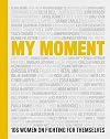 My Moment: 106 Women on Fighting for Themselves