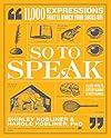 So to Speak: 11,000 Expressions That'll Knock Your Socks Off