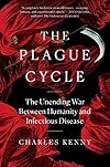 The Plague Cycle: The Unending War Between Humanity and Infectious Disease