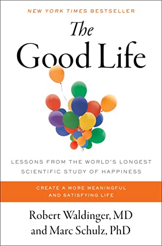 The Good Life: Lessons from the World's Longest Scientific Study of Happiness (With: Marc Schulz) cover