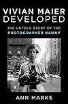 Vivian Maier Developed: The Untold Story of the Photographer Nanny