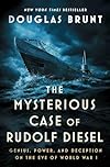 The Mysterious Case of Rudolf Diesel: Genius, Power, and Deception on the Eve of World War I