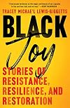 Black Joy: Stories of Resistance, Resilience, and Restoration