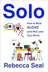 Solo: How to Work Alone (and Not Lose Your Mind)