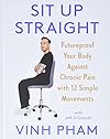 Sit Up Straight: Futureproof Your Body Against Chronic Pain with 12 Simple Movements