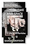 Einstein in Time and Space: A Life in 99 Particles