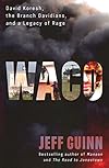 Waco: David Koresh, The Branch Davidians, and a Legacy of Rage