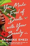 You Made a Fool of Death with Your Beauty: A Novel