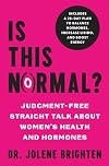 Is This Normal?: Judgment Free Straight Talk about Women's Health and Hormones