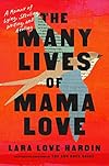 The Many Lives of Mama Love: A Memoir of Lying, Stealing, Writing, and Healing