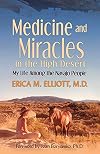 Medicine and Miracles in the High Desert: My Life Among the Navajo People