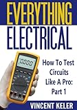 Everything Electrical How To Test Circuits Like A Pro Part 1