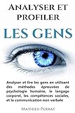 Analyser Et Profiler Les Gens Analyser Et Lire Les Gens En Utilisant Des Mthodes Prouves De Psychologie Humaine Le Langage Corporel Les Comptences Sociales Et La Communication Non Verbale