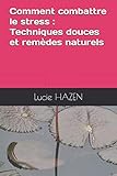 Comment Combattre Le Stress : Techniques Douces Et Rem%C3%A8des Naturels
