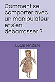 Comment Se Comporter Avec Un Manipulateur Et S%E2%80%99en D%C3%A9barrasser 