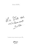 La Vie Est Tellement Belle...: Laissez Vous Traverser Par Elle...