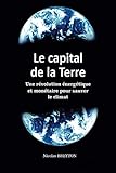 Le Capital De La Terre: Une R%C3%A9volution %C3%A9nerg%C3%A9tique Et Mon%C3%A9taire Pour Sauver Le Climat