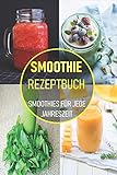 Smoothie Rezeptbuch Smoothies Fr Jede Jahreszeit Kstliche Smoothie Rezepte Zum Abnehmen