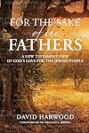 For the Sake of the Fathers: A New Testament View of God's Love for the Jewish People