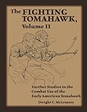 The Fighting Tomahawk Volume Ii Further Studies In The Combat Use Of The Early American Tomahawk